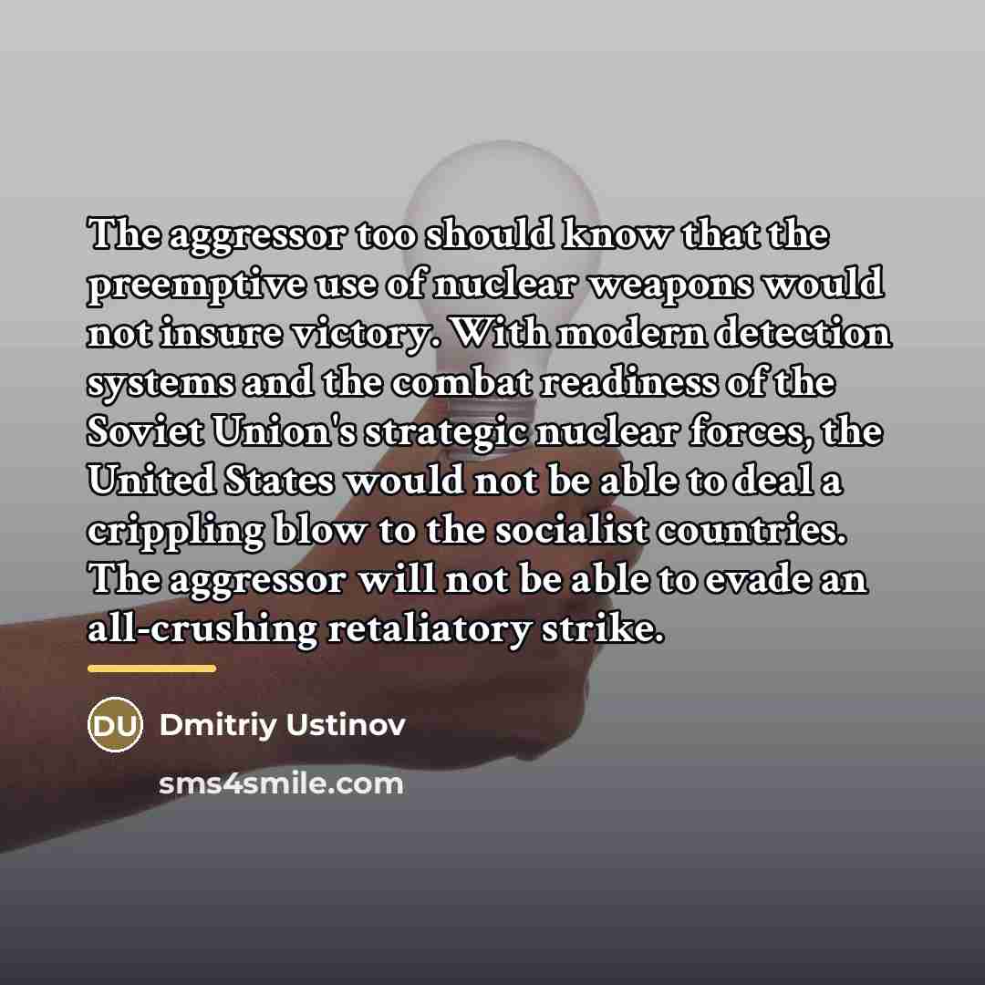 “The aggressor too should know that the preemptive use of…” quote by Dmitriy Ustinov
