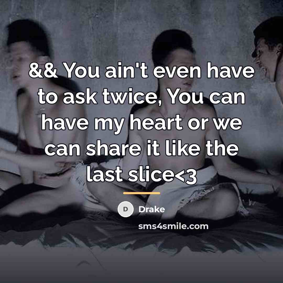 “&& You ain't even have to ask twice, You can…” quote by Drake