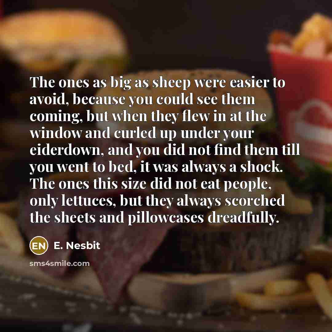 “The ones as big as sheep were easier to avoid,…” quote by E. Nesbit