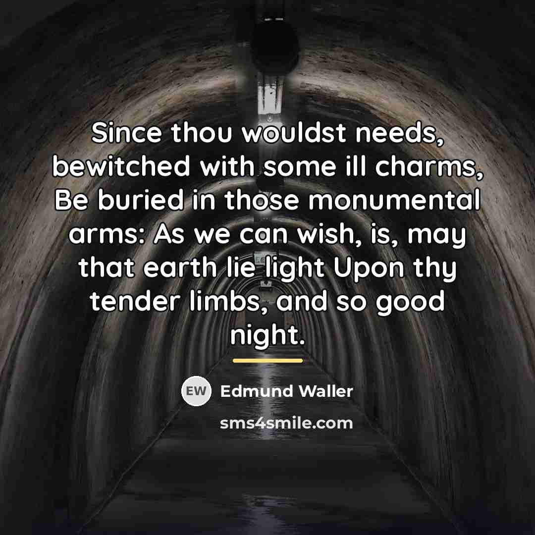 “Since thou wouldst needs, bewitched with some ill charms, Be…” quote by Edmund Waller