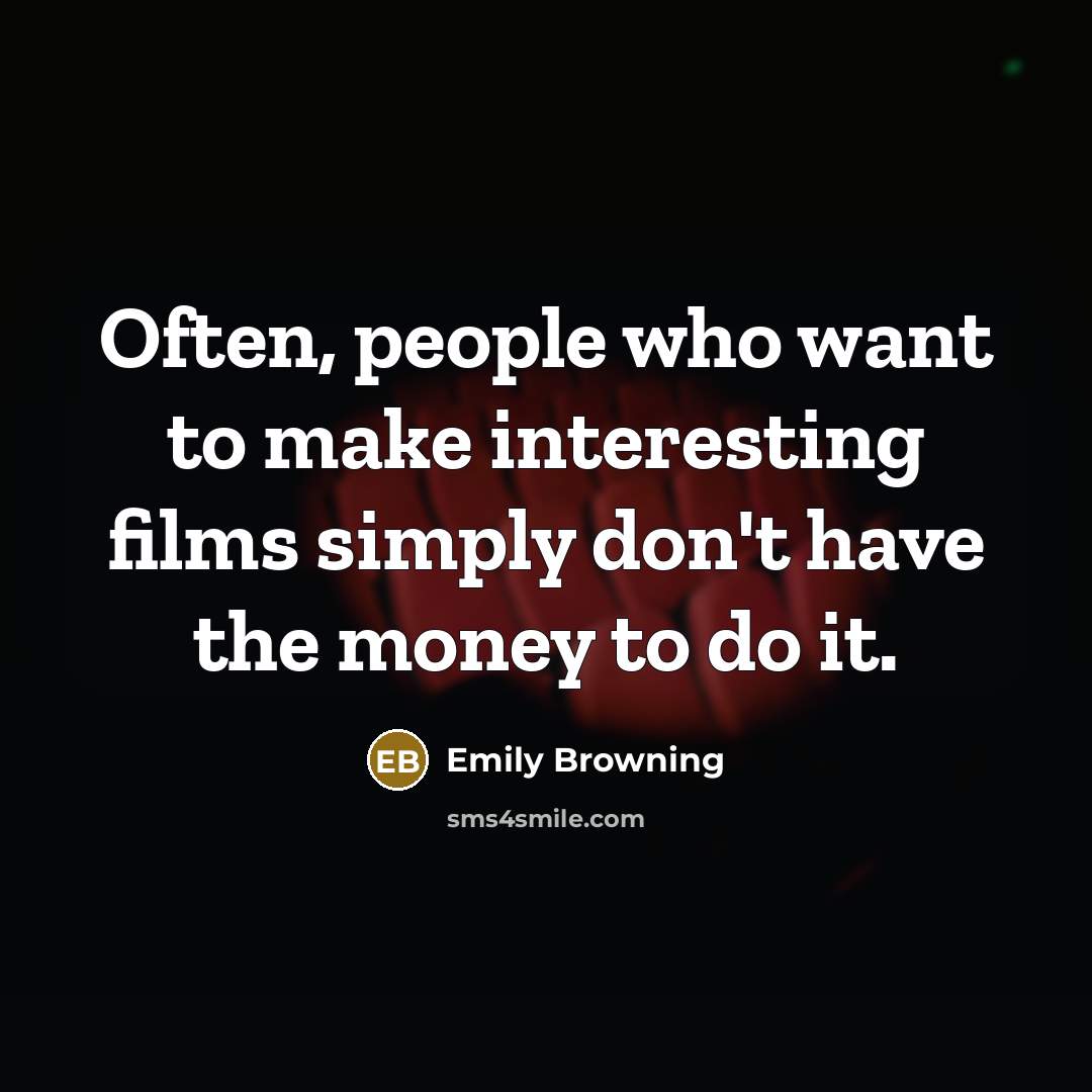 “Often, people who want to make interesting films simply don't…” quote by Emily Browning