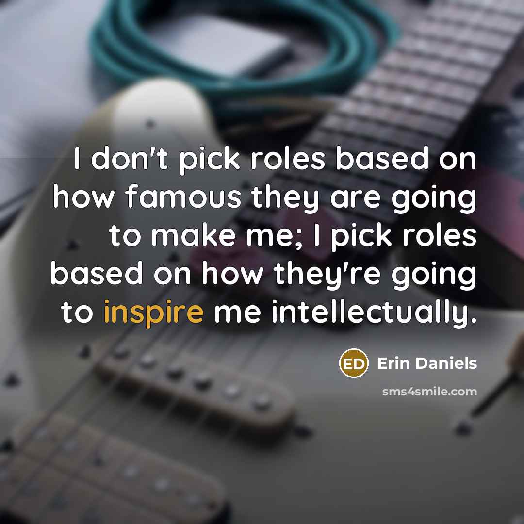 “I don't pick roles based on how famous they are…” quote by Erin Daniels