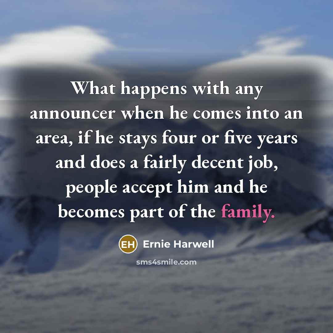 “What happens with any announcer when he comes into an…” quote by Ernie Harwell