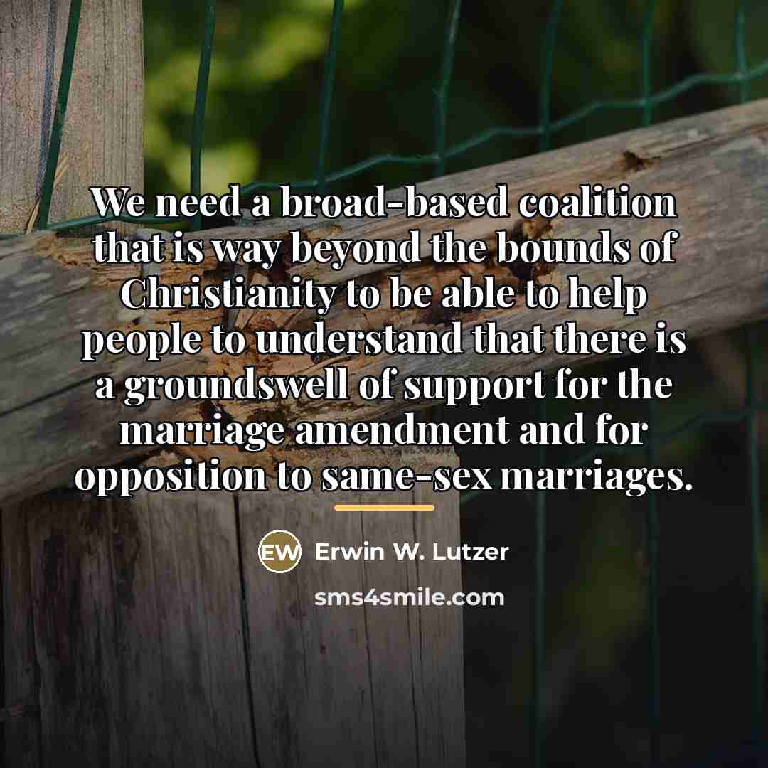 “We need a broad-based coalition that is way beyond the…” quote by Erwin W. Lutzer