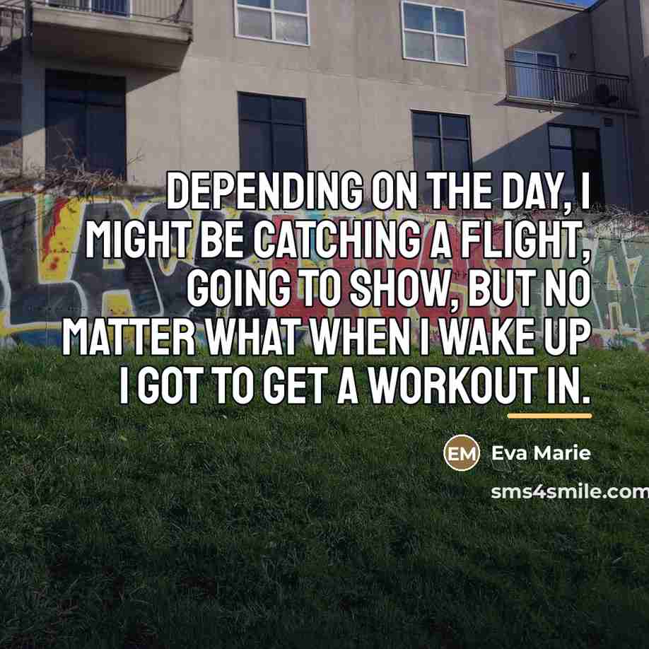 “Depending on the day, I might be catching a flight,…” quote by Eva Marie
