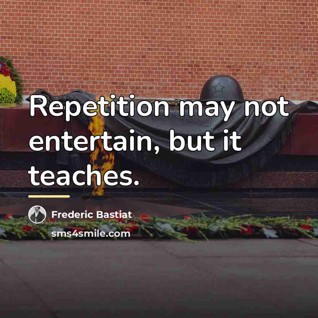 “Repetition may not entertain, but it teaches.…” quote by Frederic Bastiat
