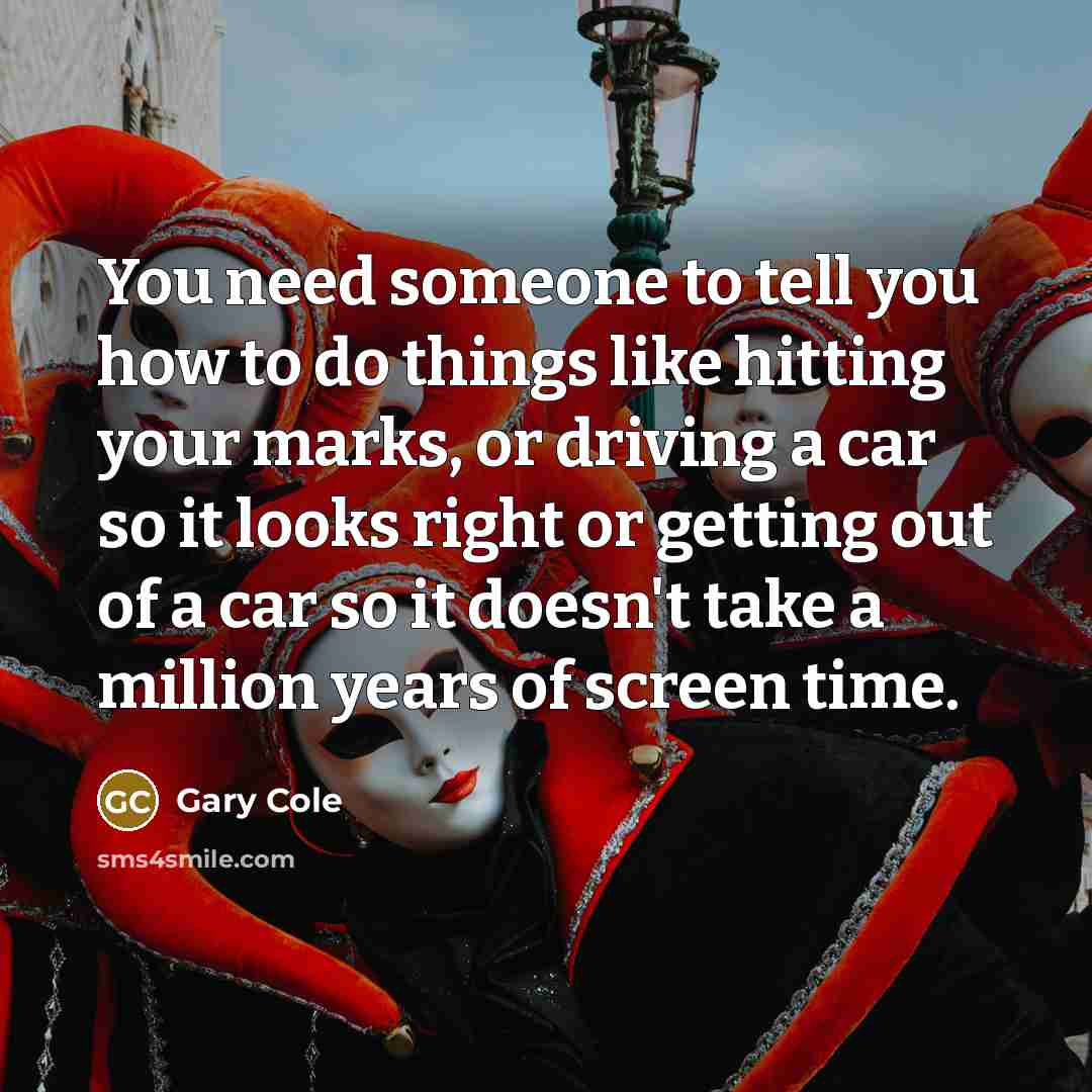 “You need someone to tell you how to do things…” quote by Gary Cole
