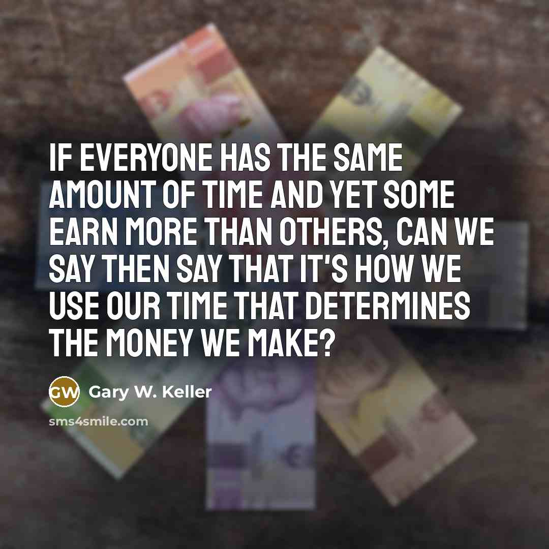 “If everyone has the same amount of time and yet…” quote by Gary W. Keller