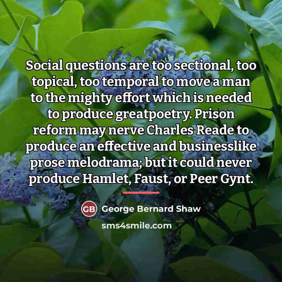 “Social questions are too sectional, too topical, too temporal to…” quote by George Bernard Shaw