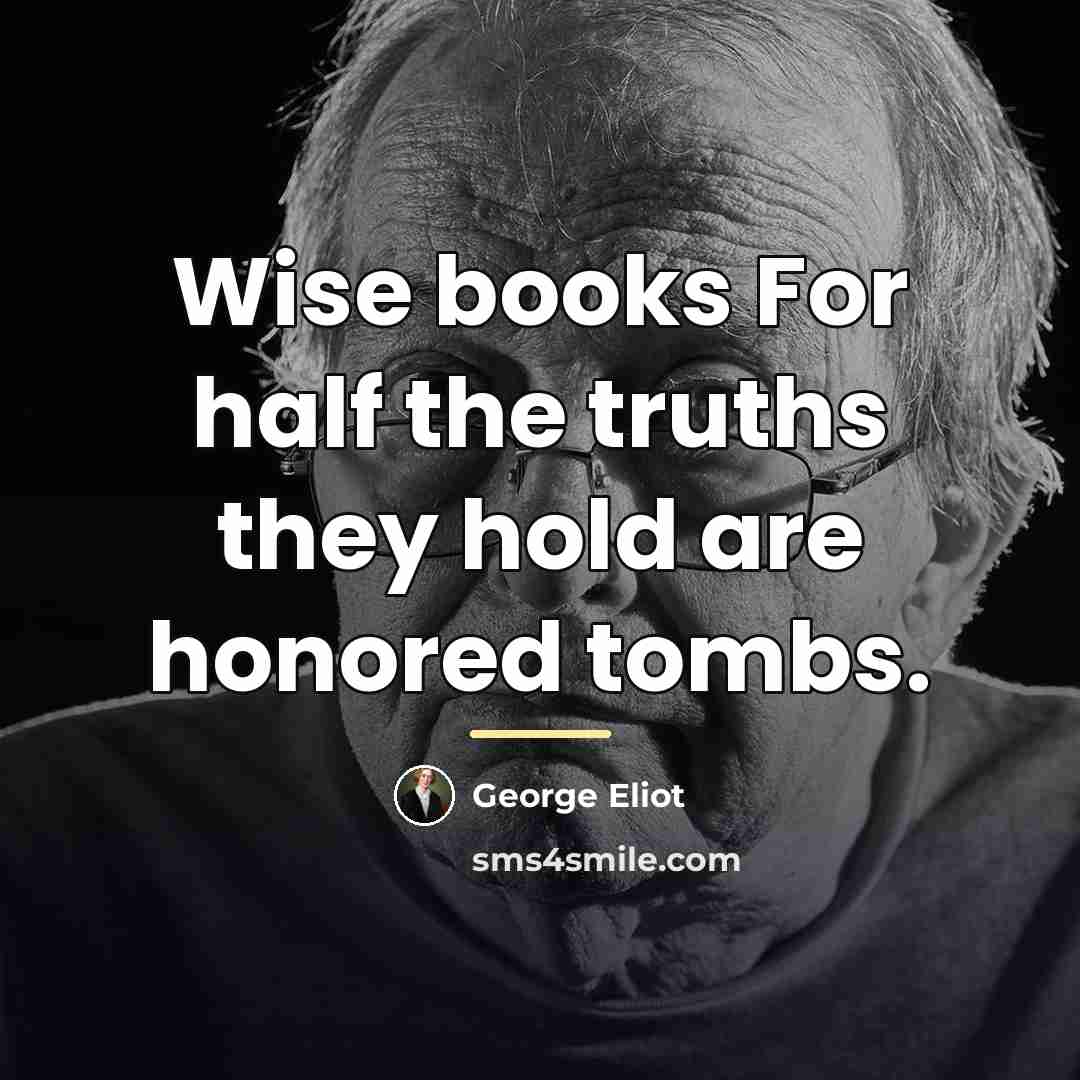 “Wise books For half the truths they hold are honored…” quote by George Eliot