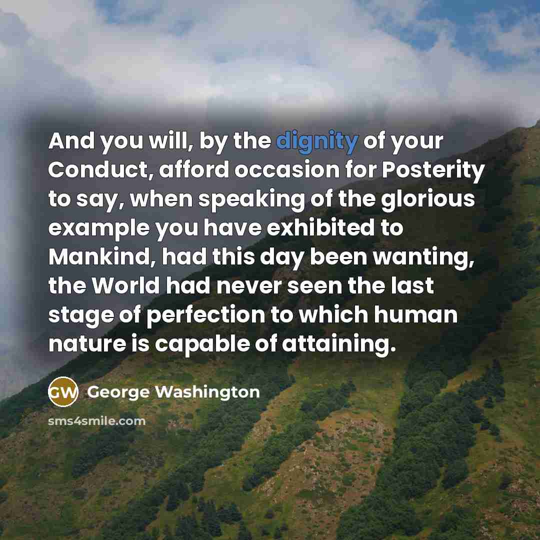 “And you will, by the dignity of your Conduct, afford…” quote by George Washington