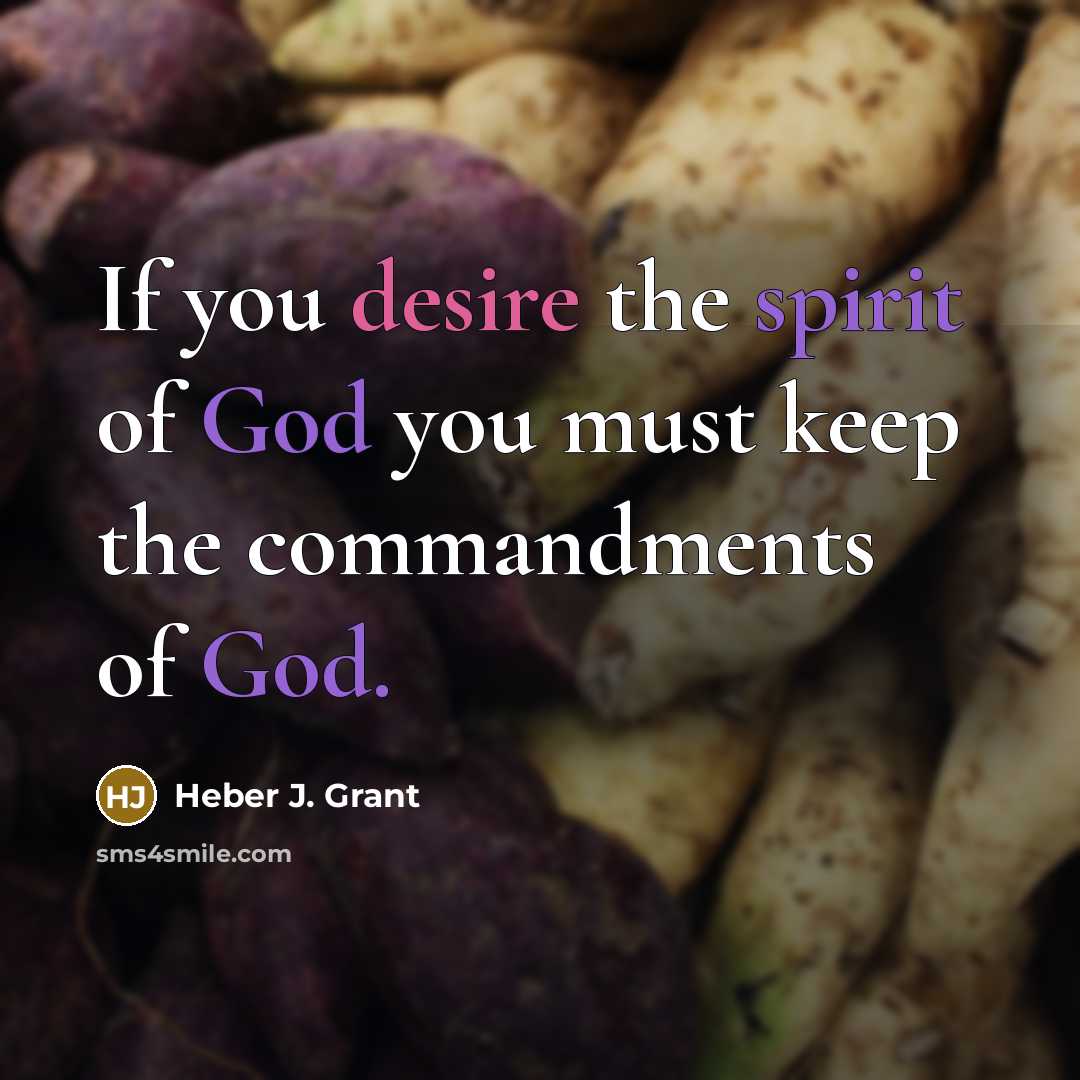 “If you desire the spirit of God you must keep…” quote by Heber J. Grant