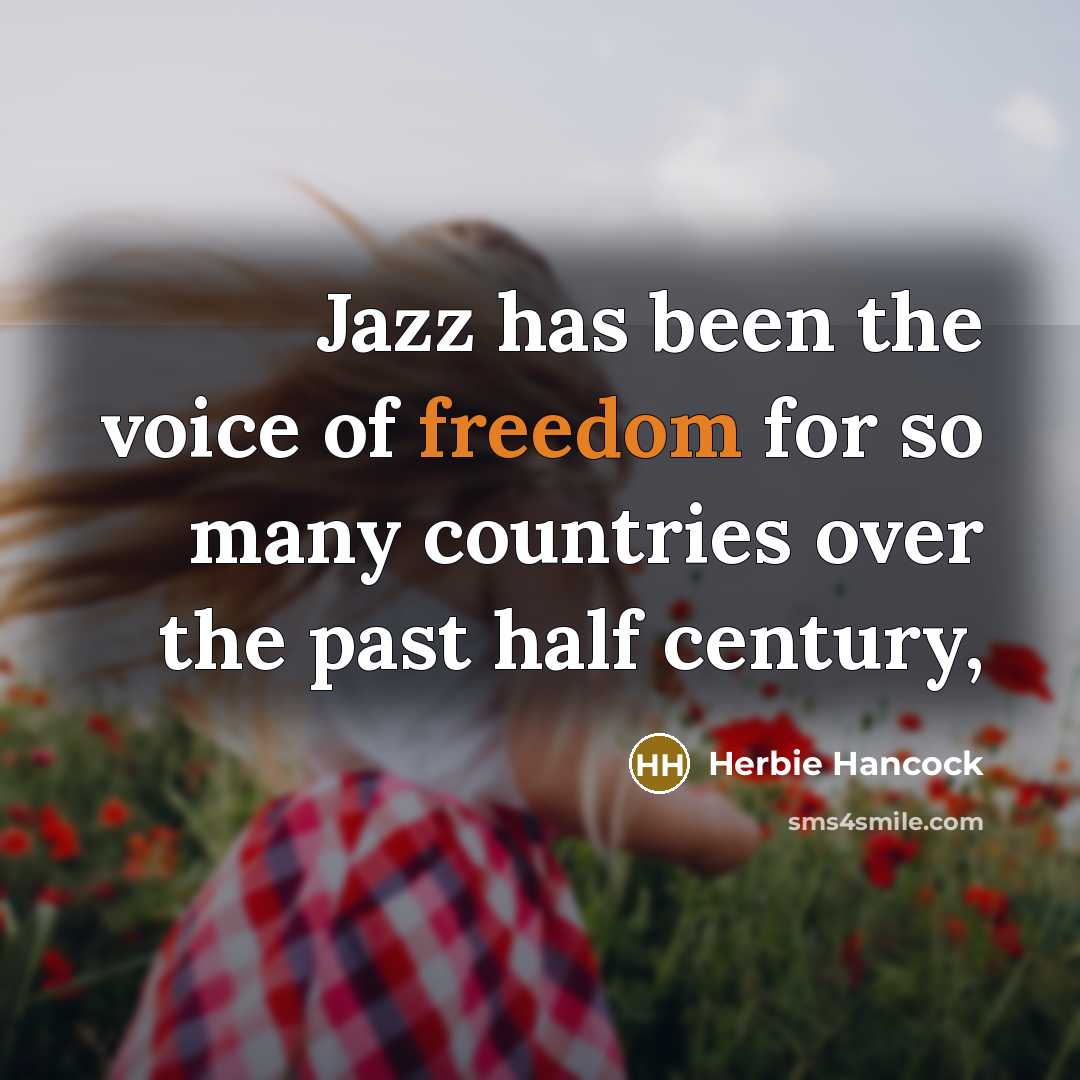 “Jazz has been the voice of freedom for so many…” quote by Herbie Hancock