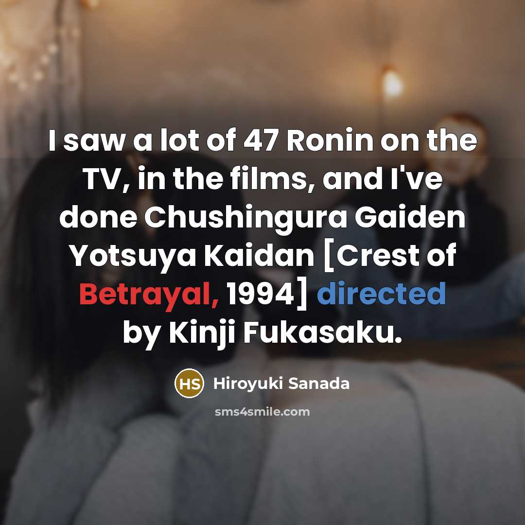 “I saw a lot of 47 Ronin on the TV,…” quote by Hiroyuki Sanada