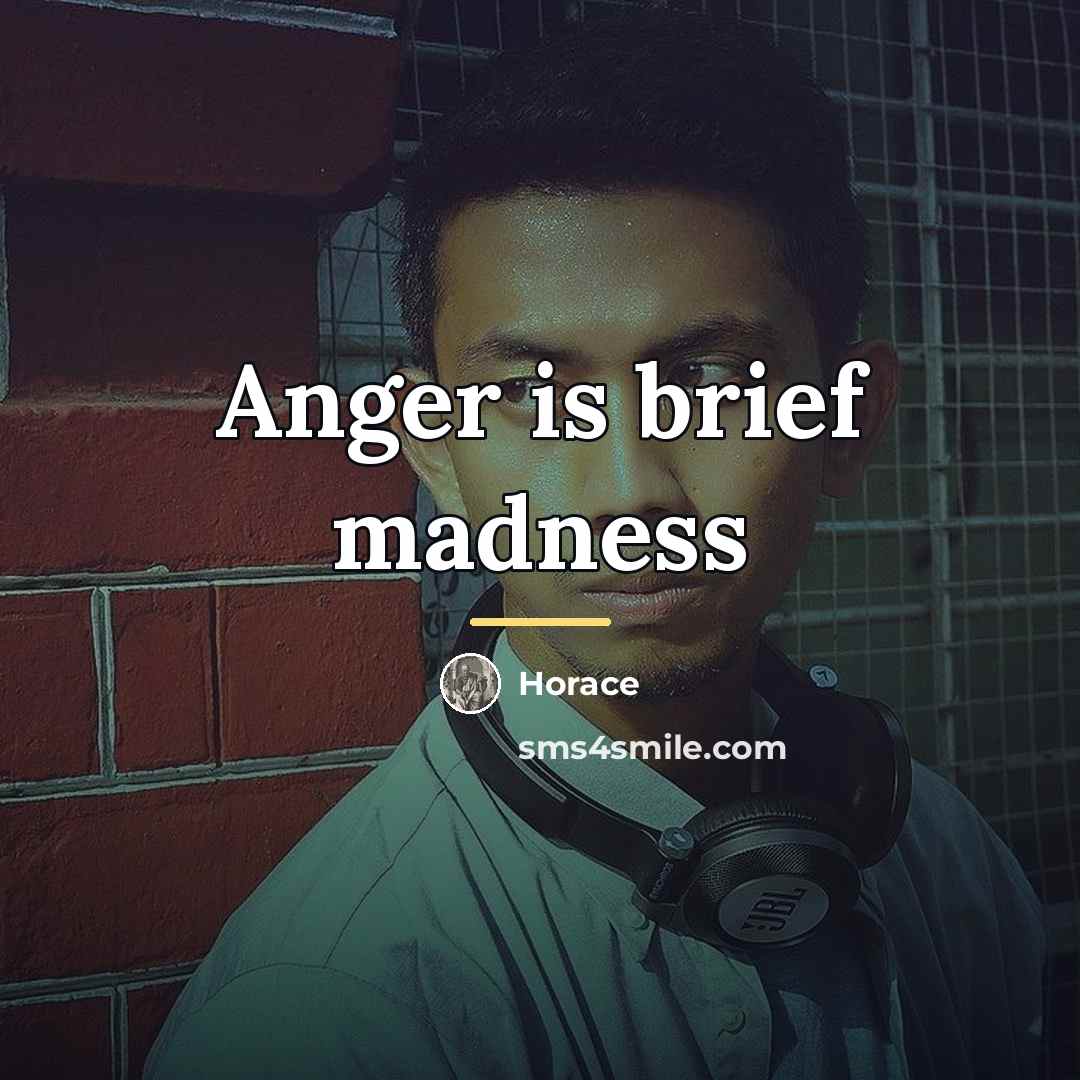 “Anger is brief madness…” quote by Horace