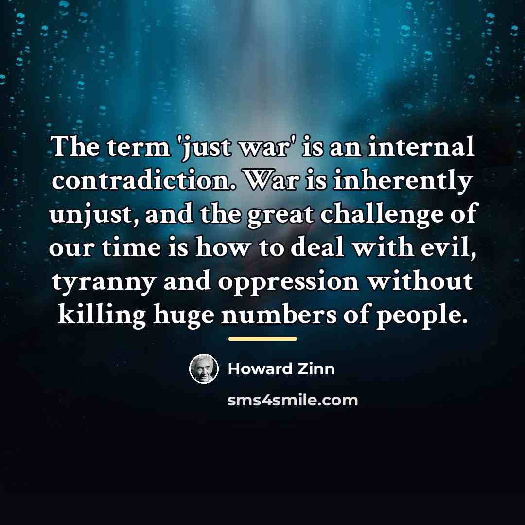 “The term 'just war' is an internal contradiction. War is…” quote by Howard Zinn