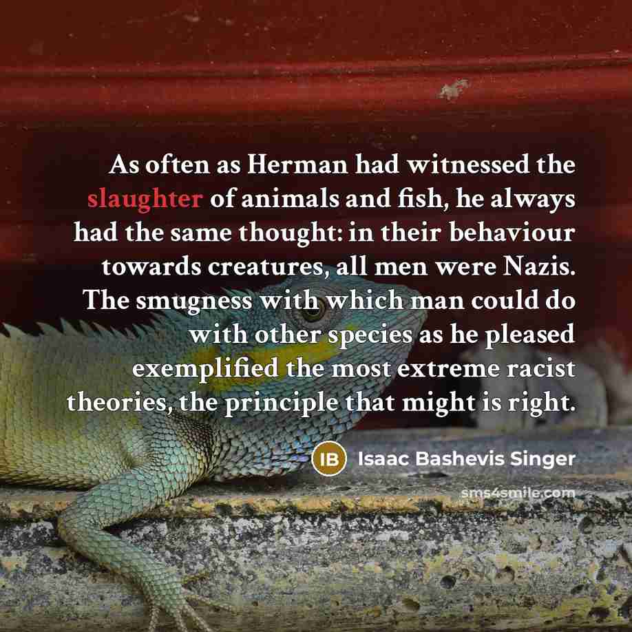 “As often as Herman had witnessed the slaughter of animals…” quote by Isaac Bashevis Singer