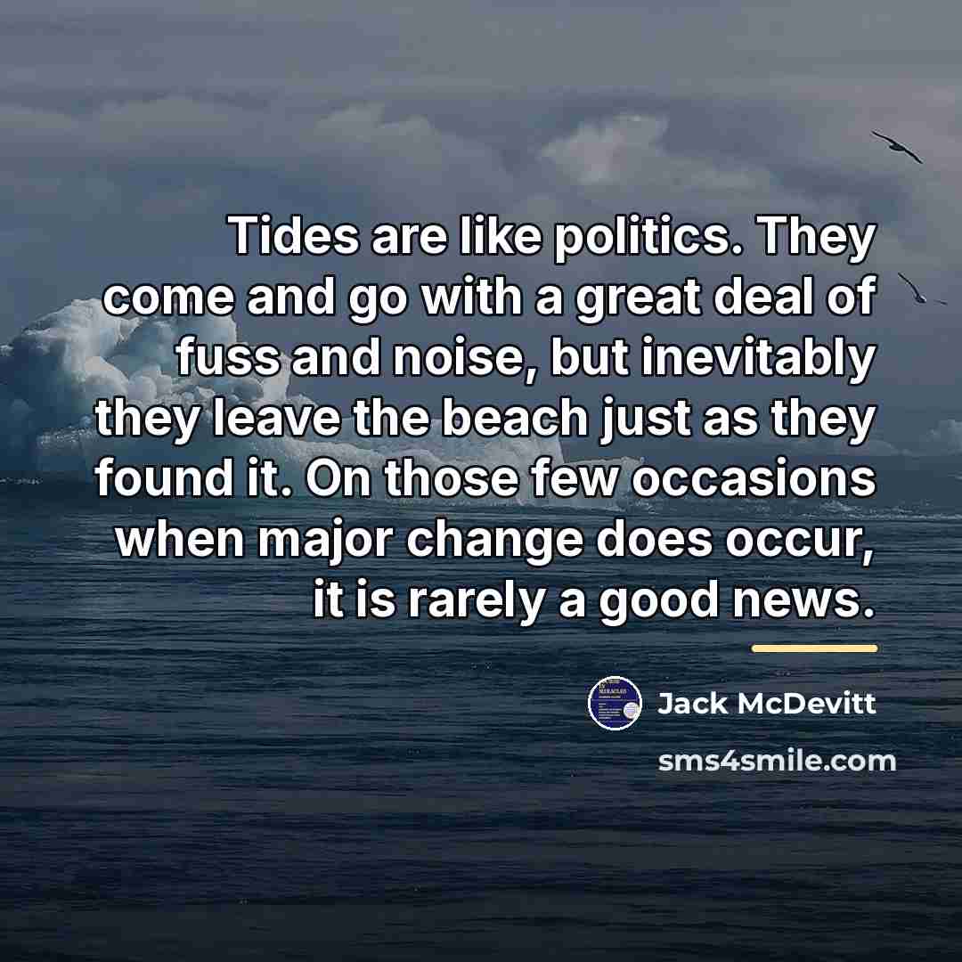 “Tides are like politics. They come and go with a…” quote by Jack McDevitt
