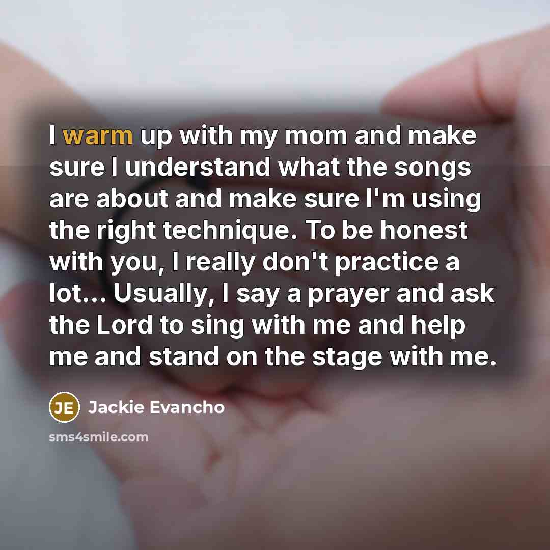 “I warm up with my mom and make sure I…” quote by Jackie Evancho