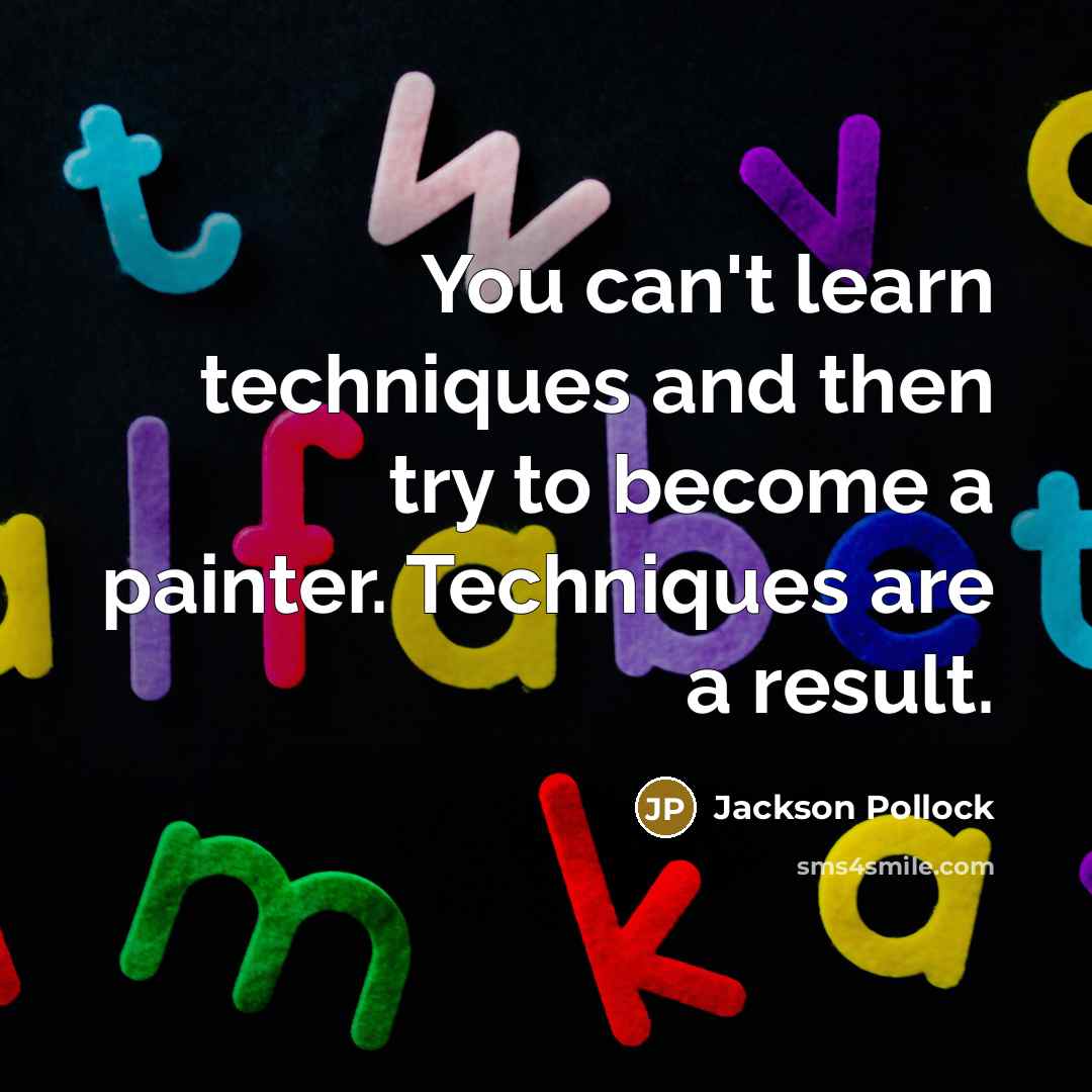 “You can't learn techniques and then try to become a painter. Techniques are a result.” quote by Jackson Pollock