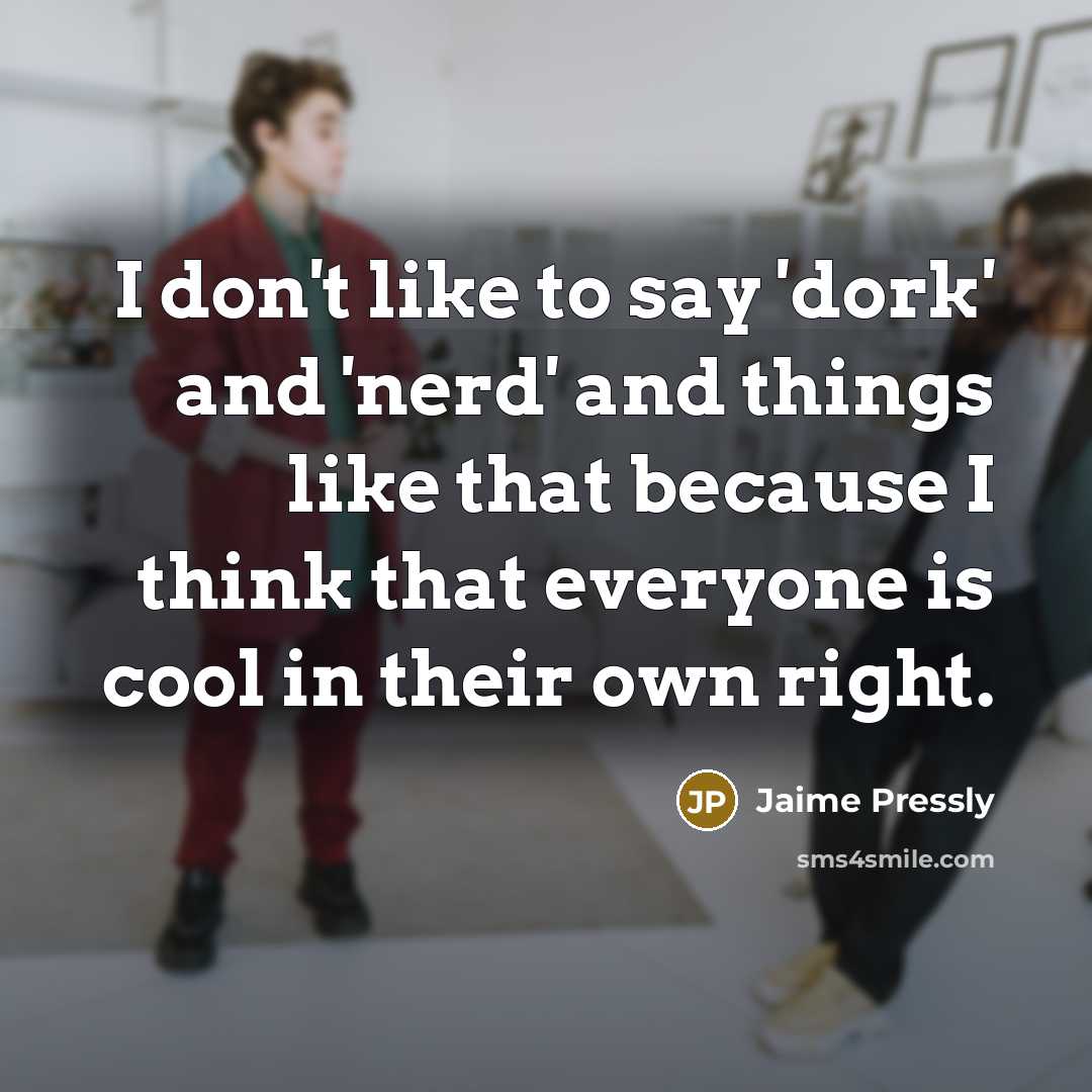 “I don't like to say 'dork' and 'nerd' and things…” quote by Jaime Pressly