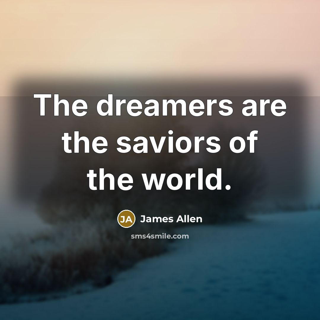 “The dreamers are the saviors of the world.…” quote by James Allen
