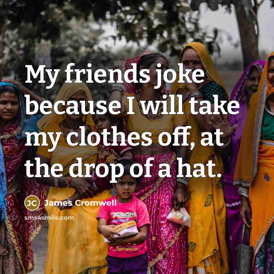 “My friends joke because I will take my clothes off,…” quote by James Cromwell