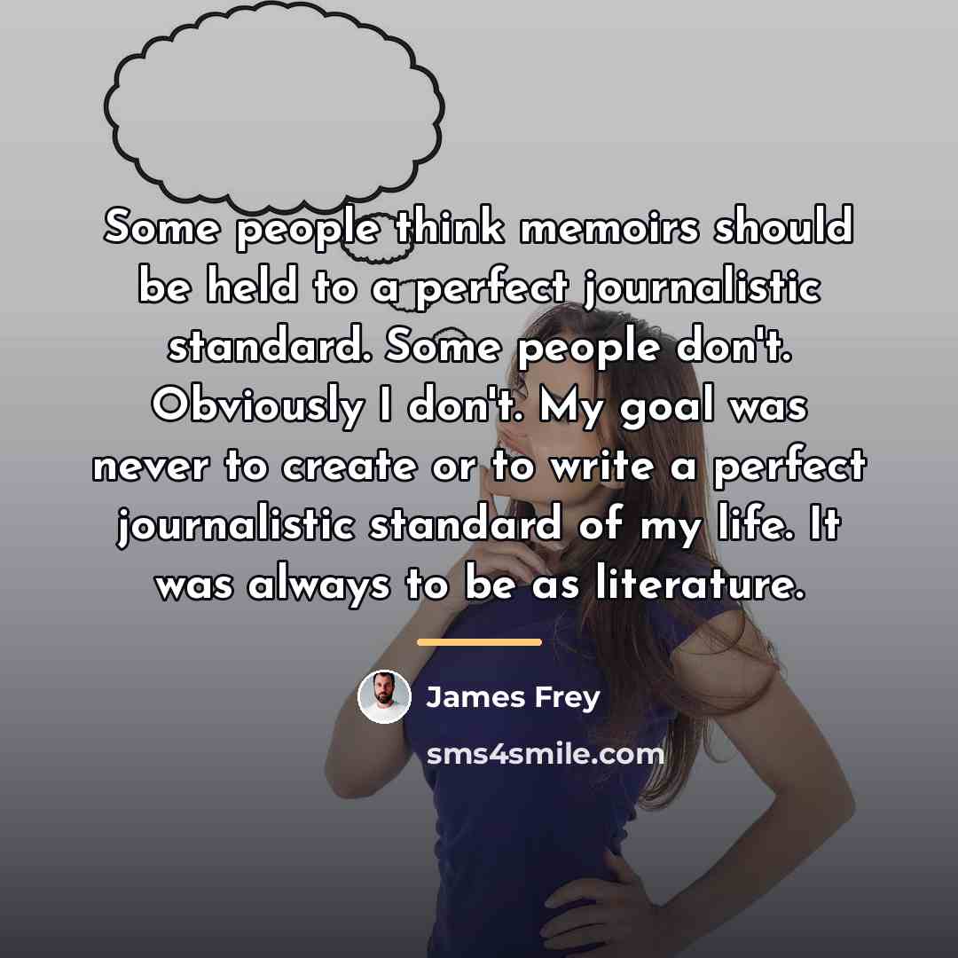 “Some people think memoirs should be held to a perfect…” quote by James Frey