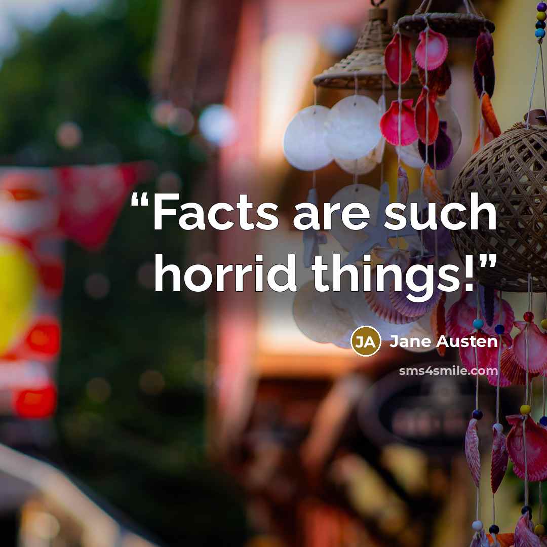 “Facts are such horrid things!” quote by Jane Austen