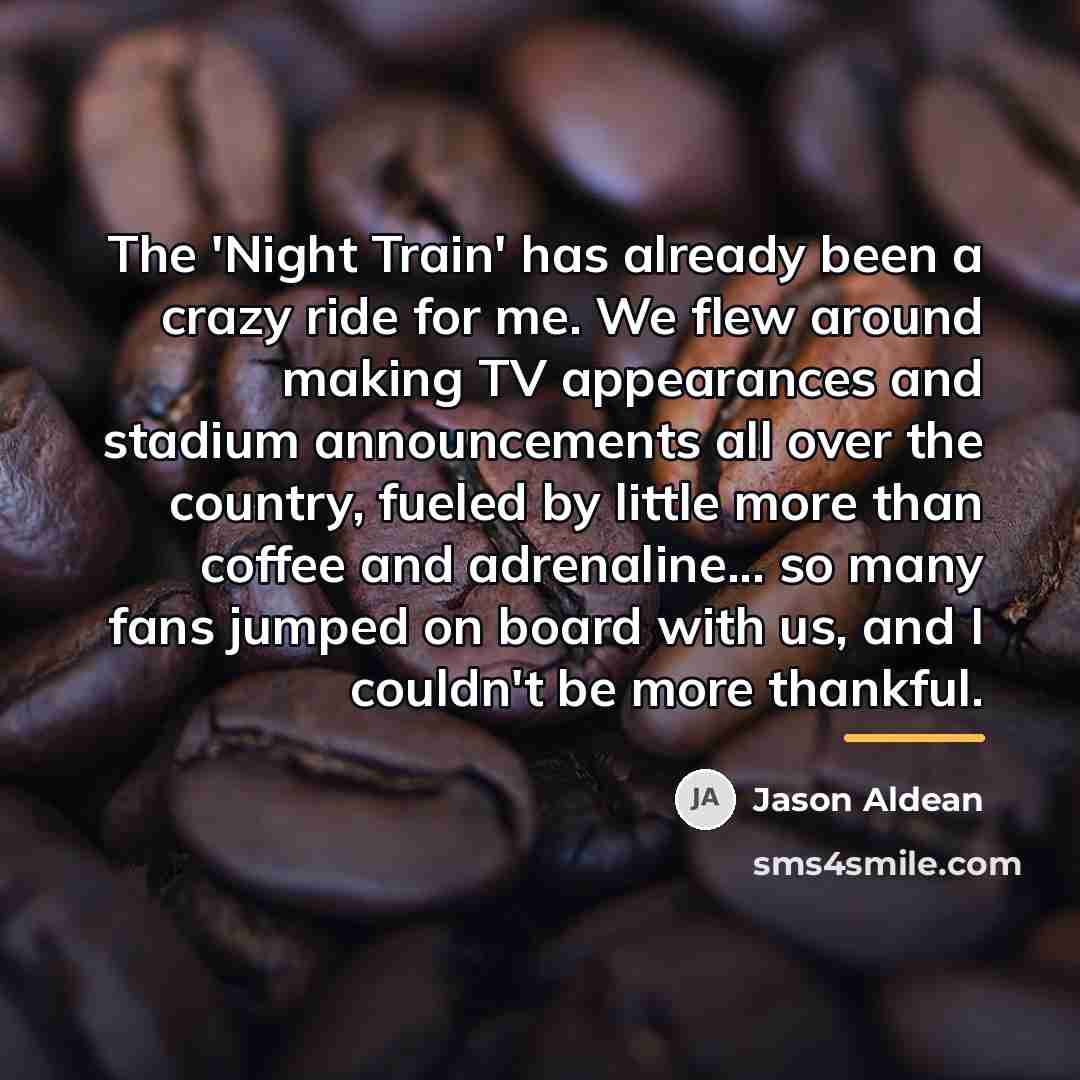“The 'Night Train' has already been a crazy ride for…” quote by Jason Aldean