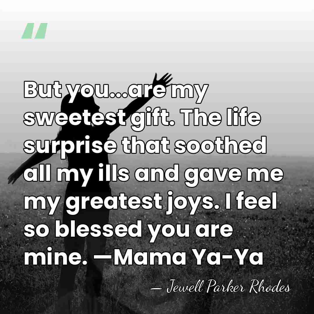 But you...are my sweetest gift. The life surprise that soothed all my&hellip; - Jewell Parker Rhodes