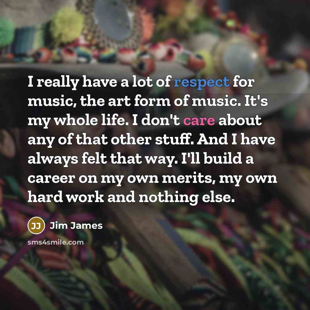 “I really have a lot of respect for music, the…” quote by Jim James