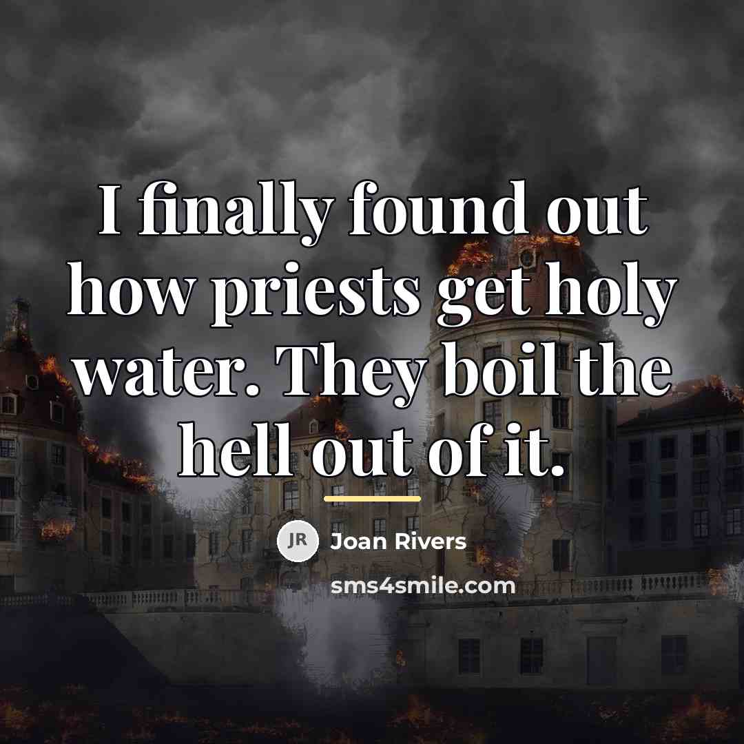 “I finally found out how priests get holy water. They…” quote by Joan Rivers