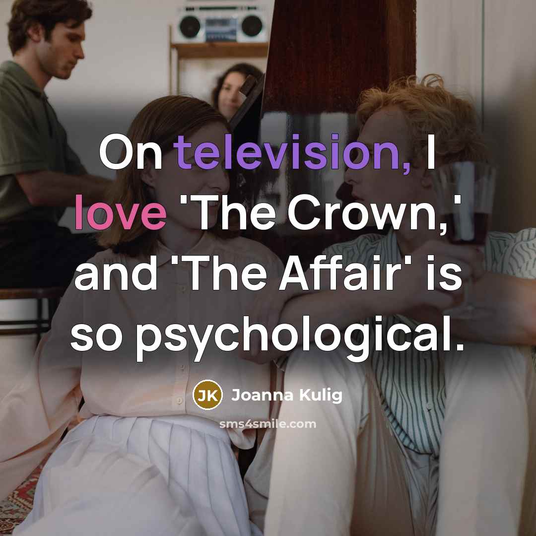 “On television, I love 'The Crown,' and 'The Affair' is…” quote by Joanna Kulig