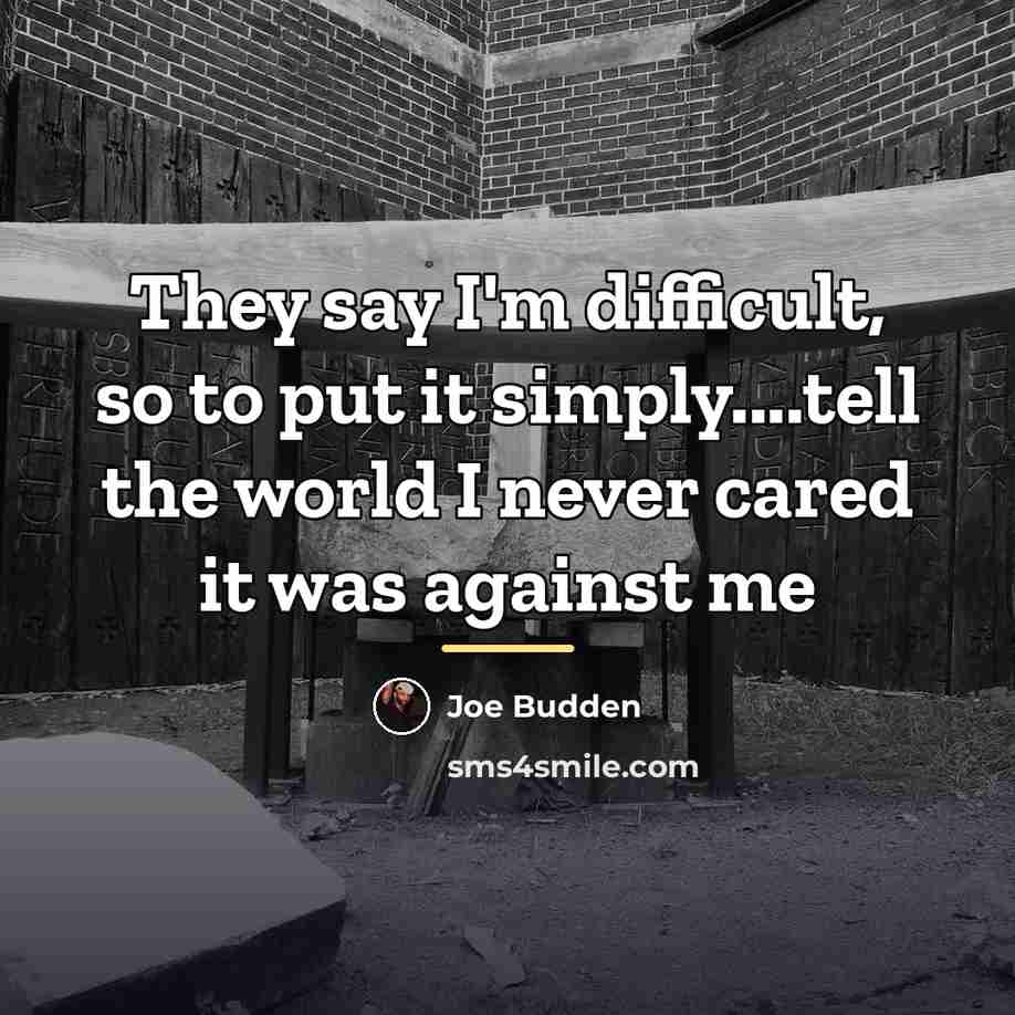 “They say I'm difficult, so to put it simply....tell the…” quote by Joe Budden