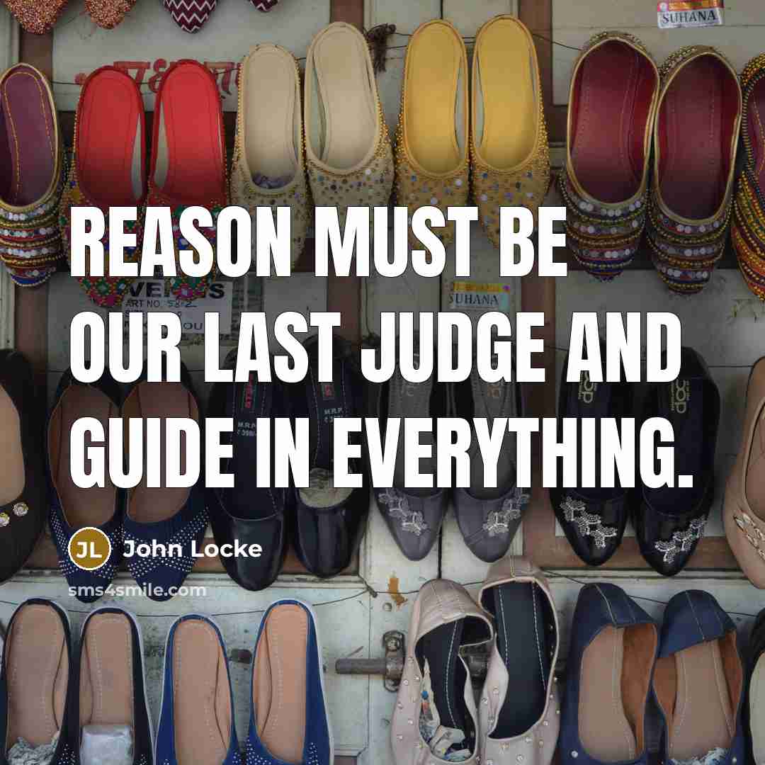 “Reason must be our last judge and guide in everything.…” quote by John Locke
