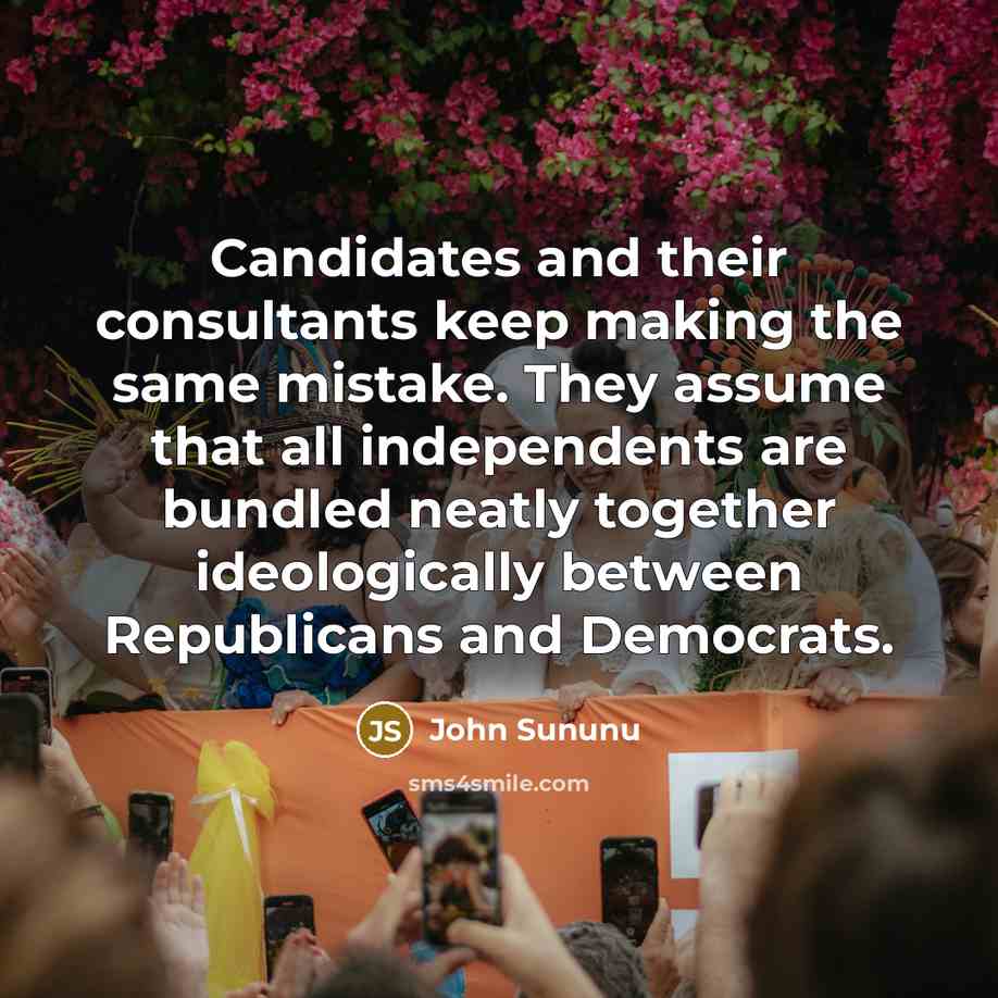 “Candidates and their consultants keep making the same mistake. They…” quote by John Sununu
