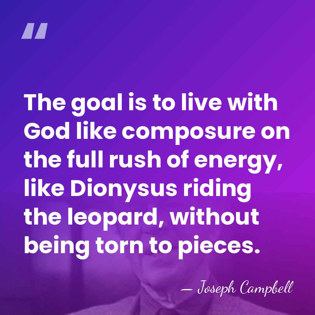 The goal is to live with God like composure on the full&hellip; - Joseph Campbell