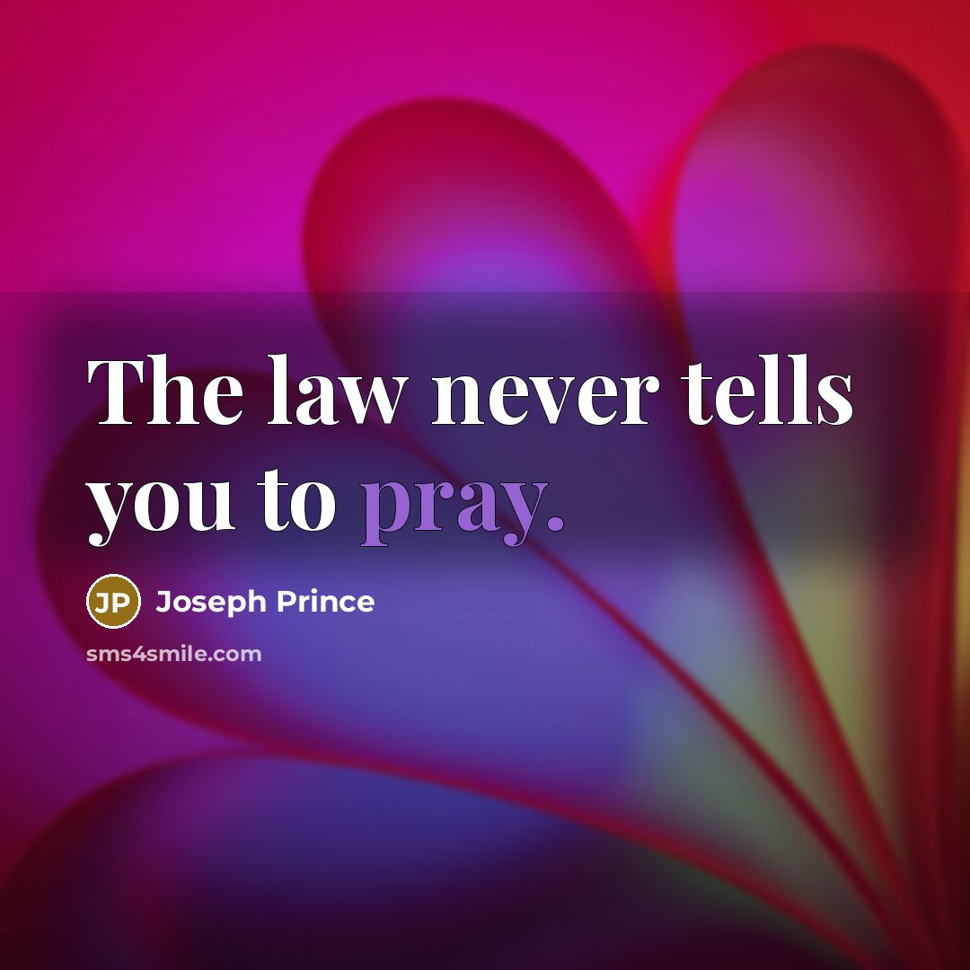 “The law never tells you to pray.…” quote by Joseph Prince