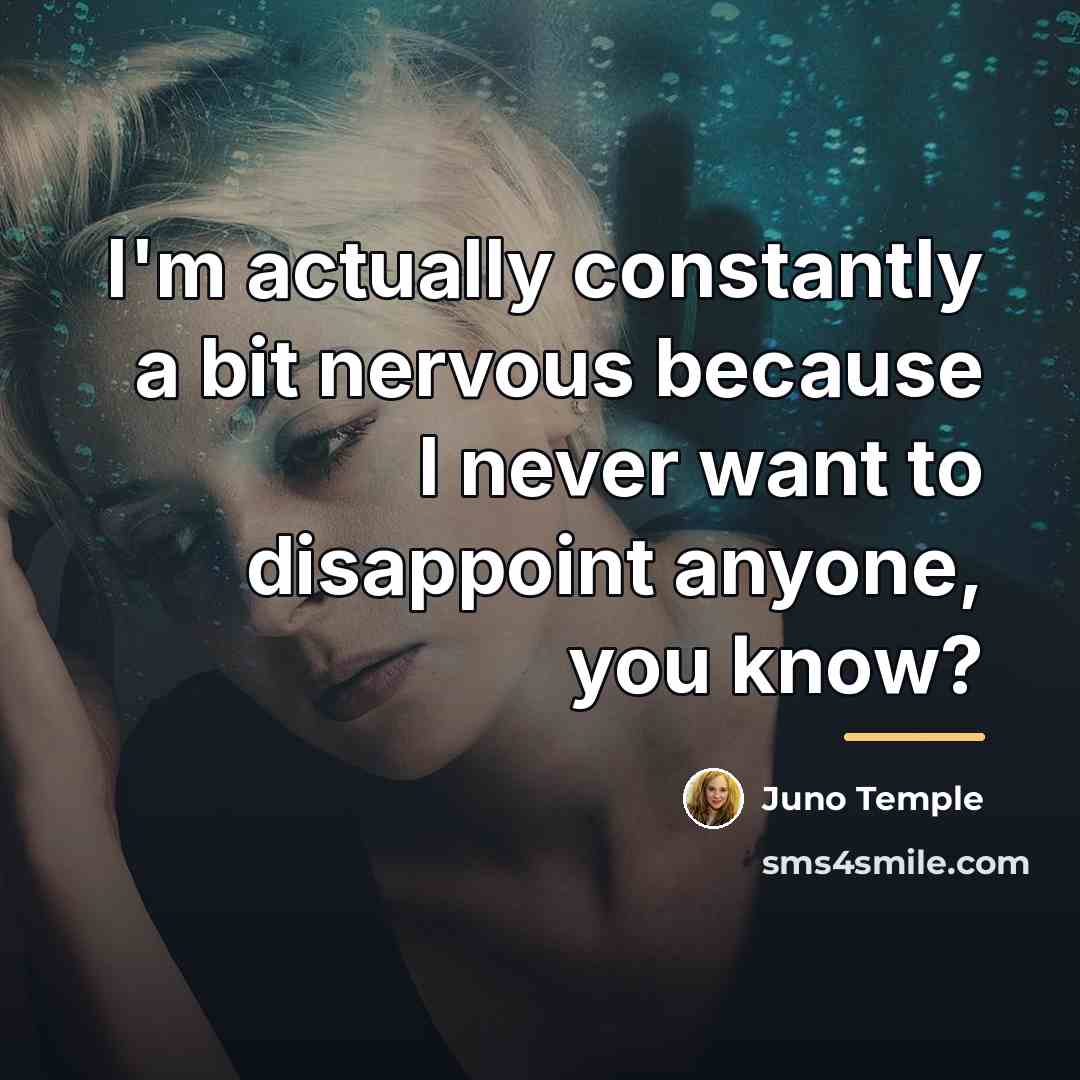 “I'm actually constantly a bit nervous because I never want…” quote by Juno Temple