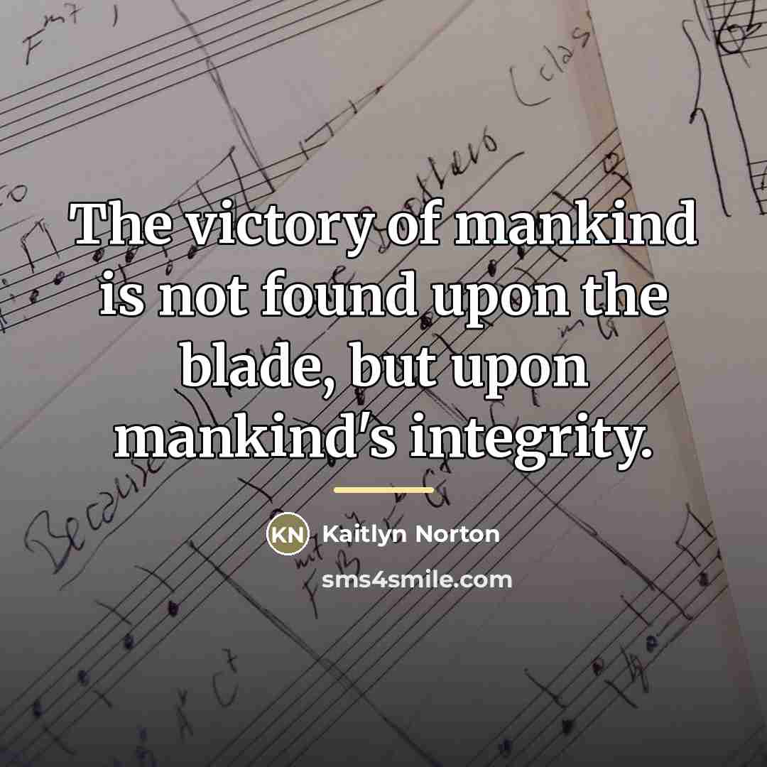 “The victory of mankind is not found upon the blade,…” quote by Kaitlyn Norton