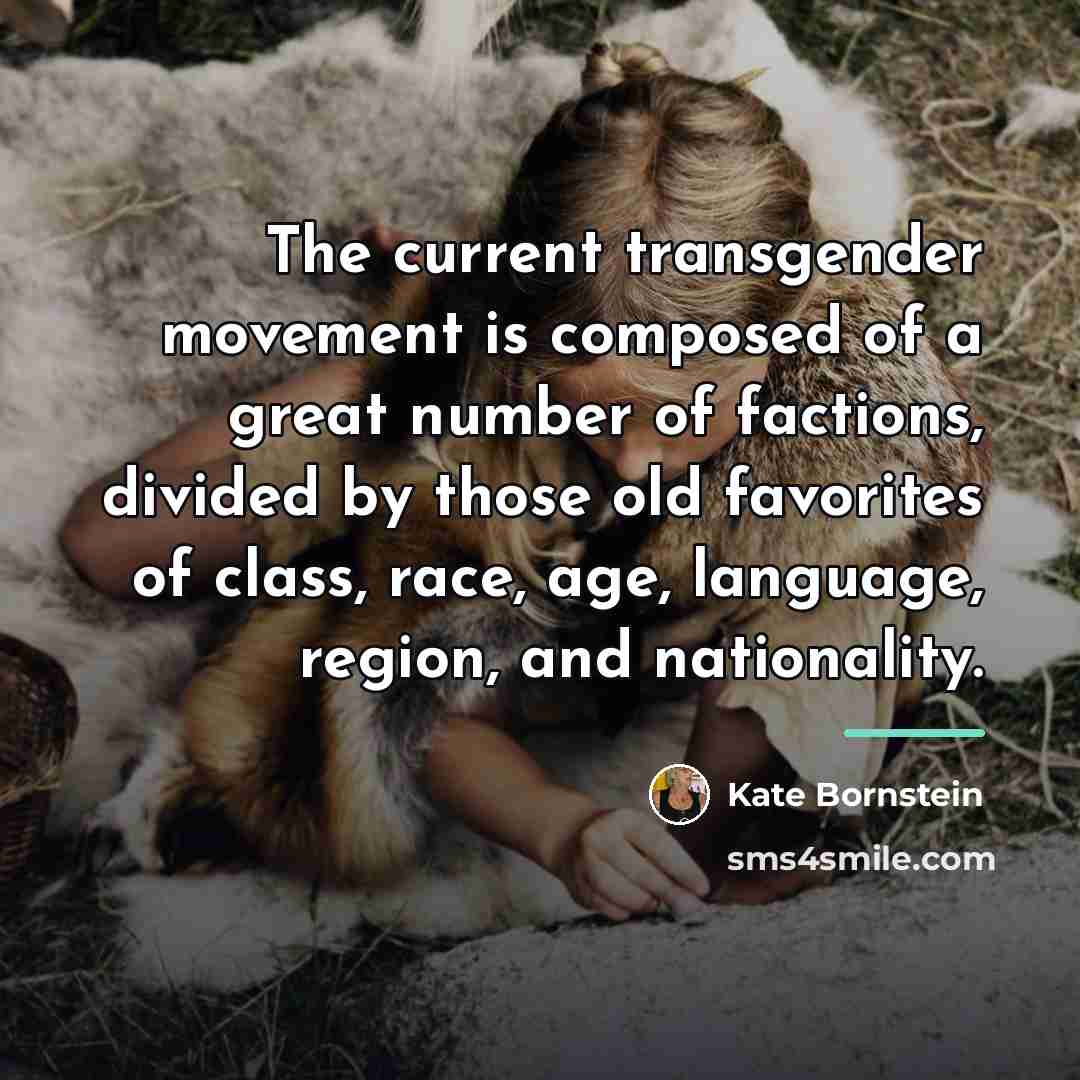 “The current transgender movement is composed of a great number…” quote by Kate Bornstein