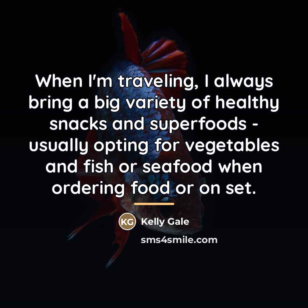 “When I'm traveling, I always bring a big variety of…” quote by Kelly Gale