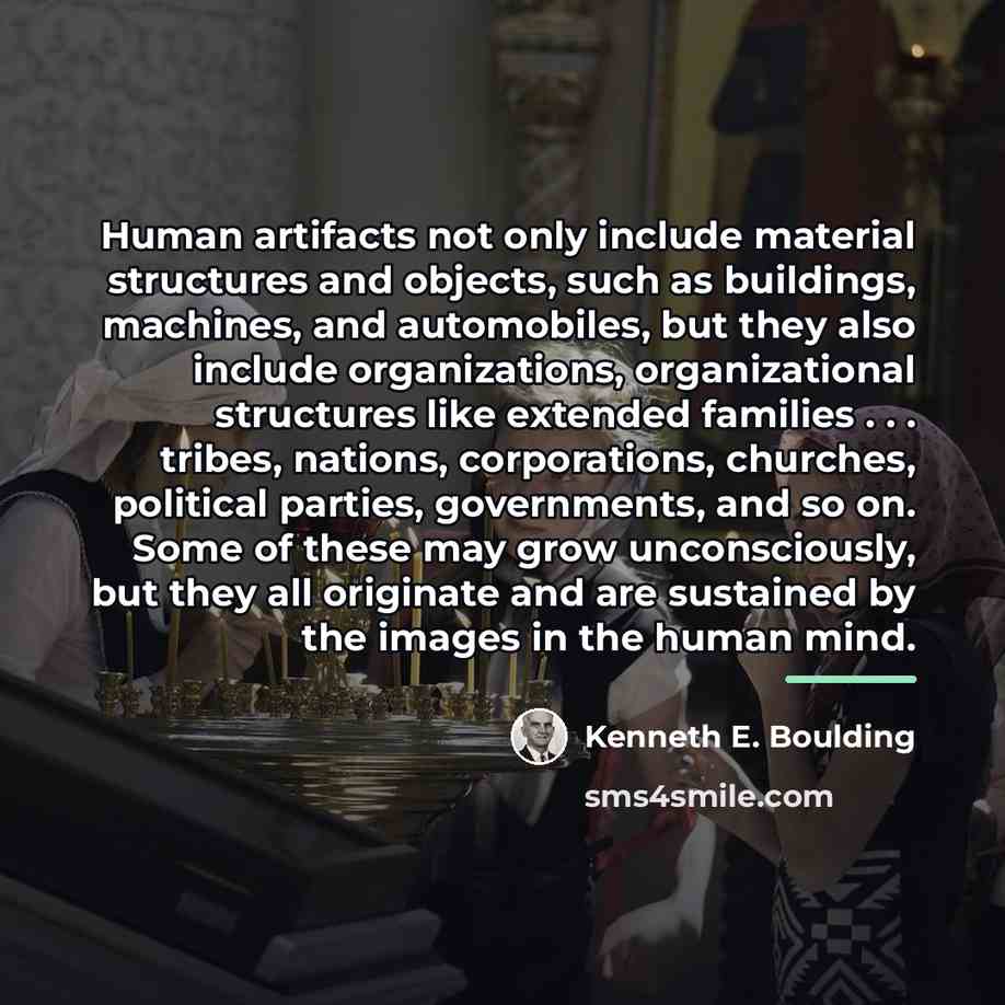 “Human artifacts not only include material structures and objects, such…” quote by Kenneth E. Boulding