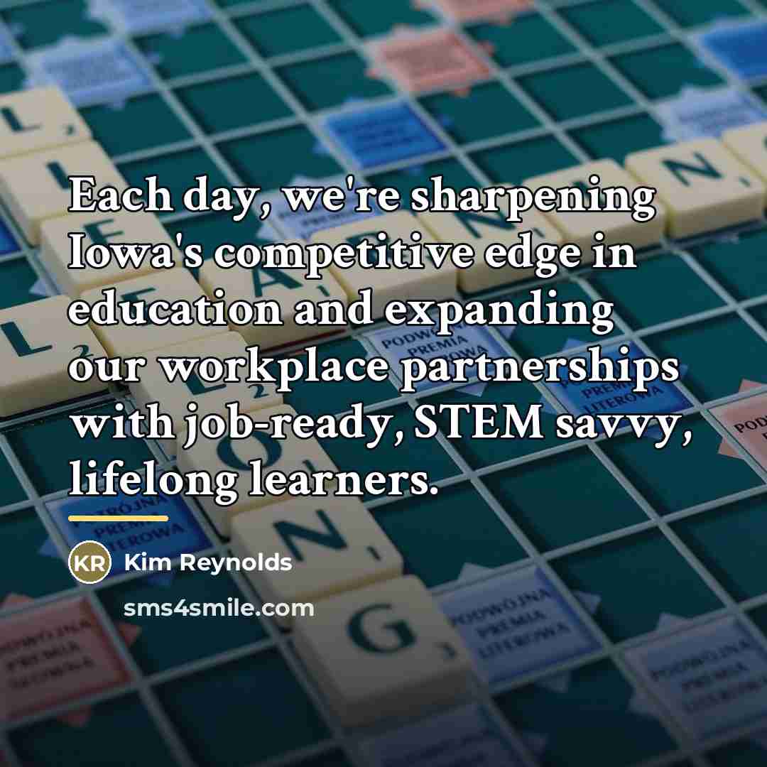 “Each day, we're sharpening Iowa's competitive edge in education and…” quote by Kim Reynolds