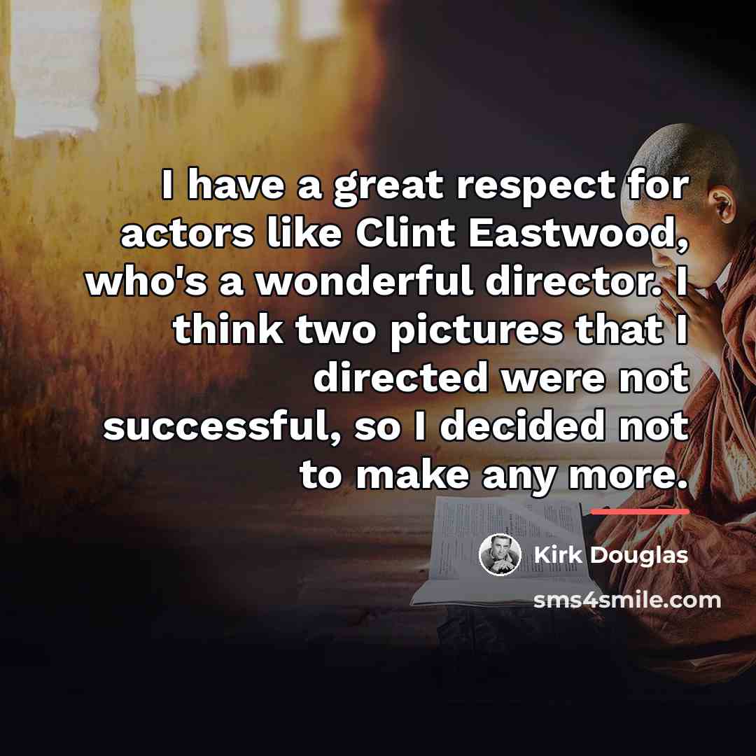 “I have a great respect for actors like Clint Eastwood,…” quote by Kirk Douglas