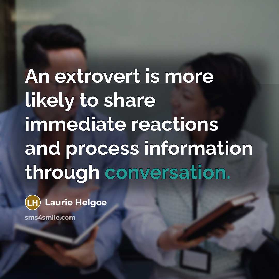 “An extrovert is more likely to share immediate reactions and…” quote by Laurie Helgoe