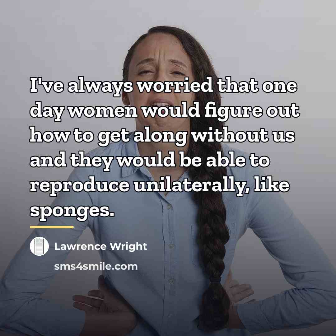 “I've always worried that one day women would figure out…” quote by Lawrence Wright