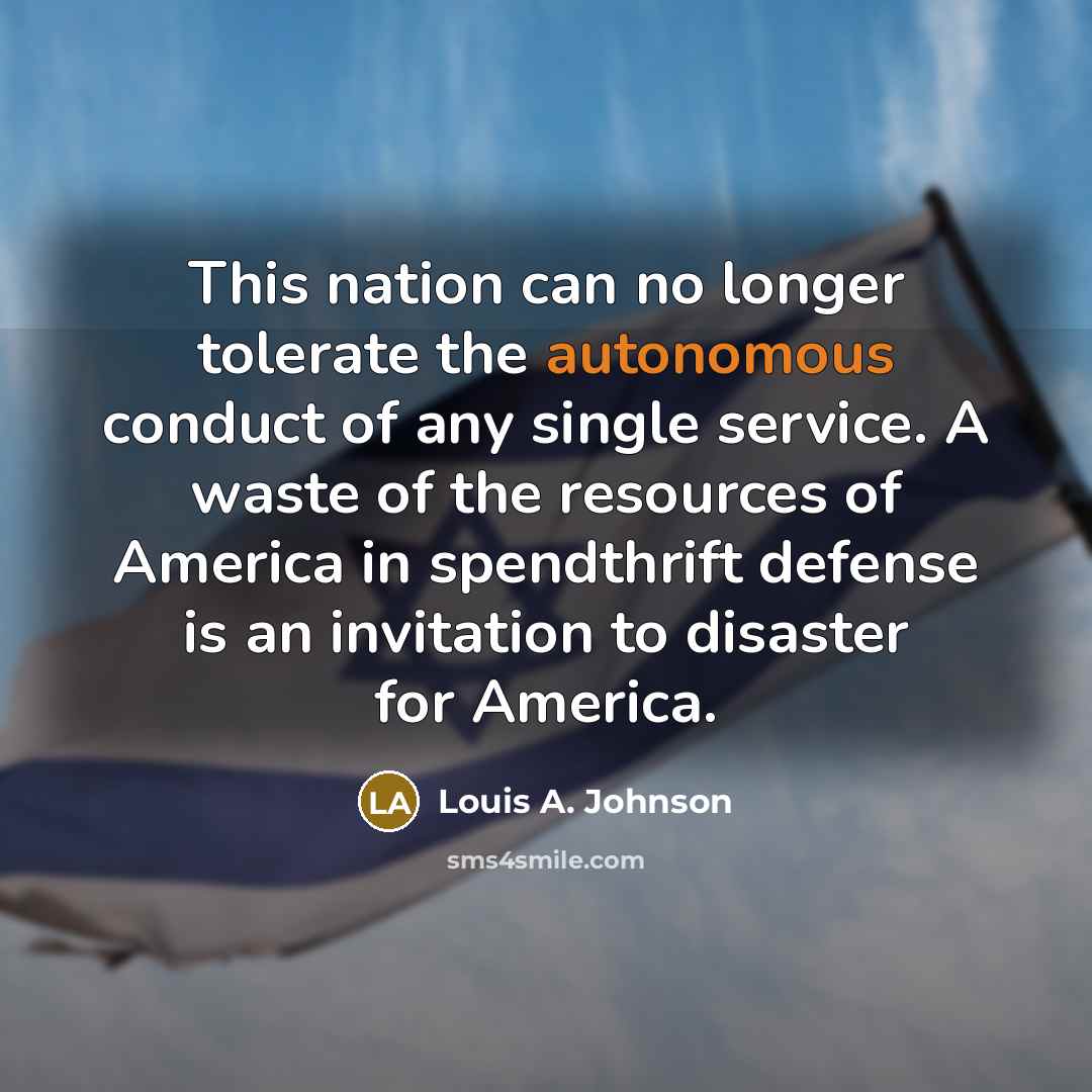 “This nation can no longer tolerate the autonomous conduct of…” quote by Louis A. Johnson