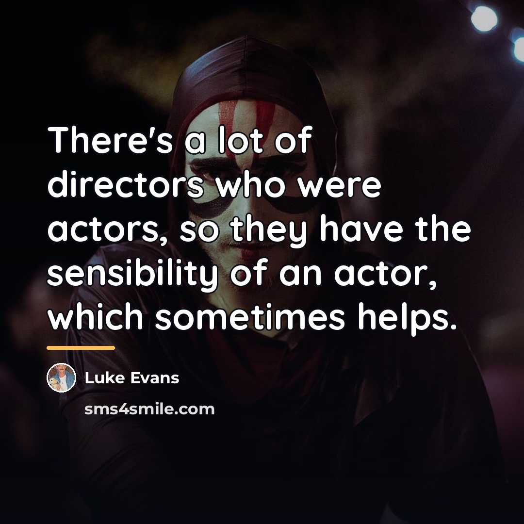 “There's a lot of directors who were actors, so they…” quote by Luke Evans